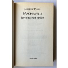 Michael White: Machiavelli - Egy félreértett ember 
