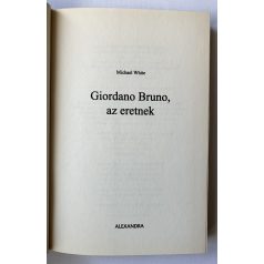  Michael White: Giordano Bruno, az eretnek - Harc a tudatlanság és a dogmák ellen