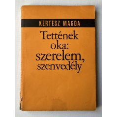 Kertész Magda: Tettének oka: szerelem, szenvedély