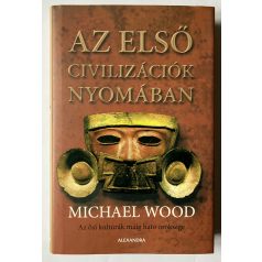 Michael Wood: Az első civilizációk nyomában 