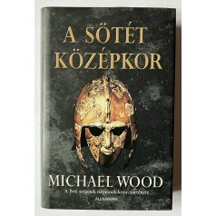   Michael Wood: A sötét középkor – A Brit-szigetek népeinek korai története 