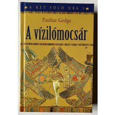   Pauline Gedge: A két föld ura 1-2-3.: A vízilómocsár, Az oázis, Hórusz útja