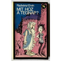 Radványi Ervin: Mit hoz a tegnap? 