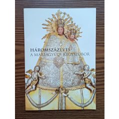 Bognár Attila: Háromszázéves a Máriagyűdi kegyszobor