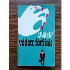 Robert Merle: Védett férfiak 