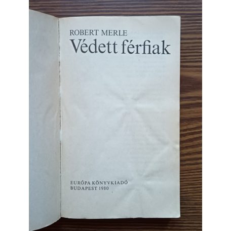Robert Merle: Védett férfiak 