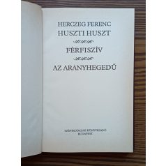 Herczeg Ferenc: Huszti Huszt-Férfiszív-Az aranyhegedű 
