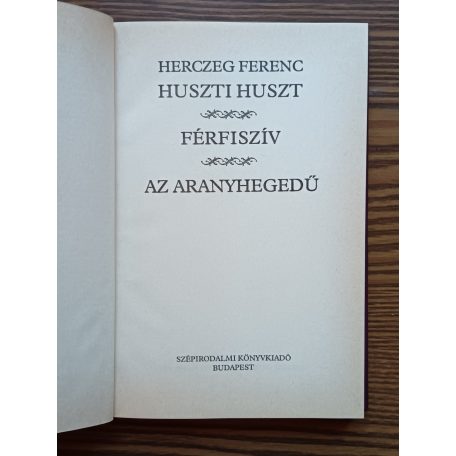 Herczeg Ferenc: Huszti Huszt-Férfiszív-Az aranyhegedű 