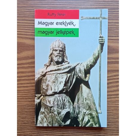 Ruffy Péter: Magyar ereklyék, magyar jelképek