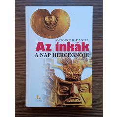   Antoine B. Daniel: Az inkák I-III. (A nap hercegnője - Cuzco aranya - A Machu Picchu fénye)