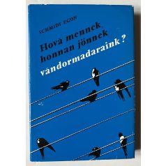 Schmidt Egon: Hová mennek, honnan jönnek vándormadaraink?
