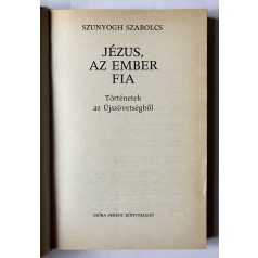   Szunyogh Szabolcs: Jézus, az ember fia - történetek az Újszövetségből