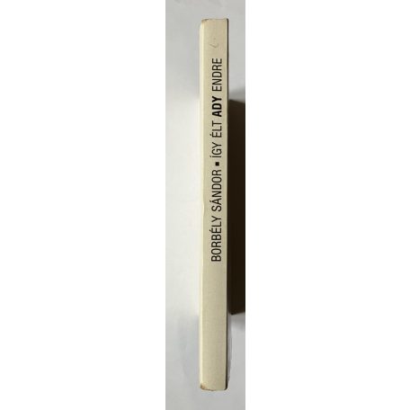 Borbély Sándor: Így élt Ady Endre