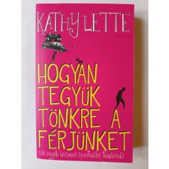   Kathy Lette: Hogyan tegyük tönkre a férjünket (és egyéb hasznos spirituális tanácsok)