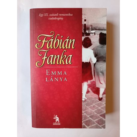 Fábián Janka: Emma szerelme - Emma lánya - Emma fiai (Emma trilógia)