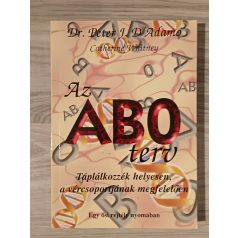   Peter J. D'Adamo, Dr. - Catherine Whitney: Az ABO terv – Táplálkozzék helyesen, a vércsoportjának megfelelően (Egy ősi rejtély nyomában)