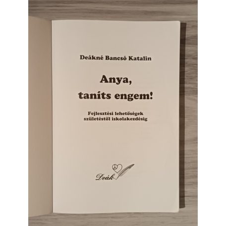 Deákné B. Katalin: Anya, taníts engem! Fejlesztő feladatok születéstől iskolakezdésig