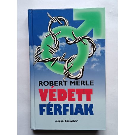 Robert Merle: Védett férfiak