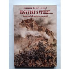   Hermann Róbert (szerk.): Fegyvert s vitézt... - A magyar hadtörténet nagy csatái