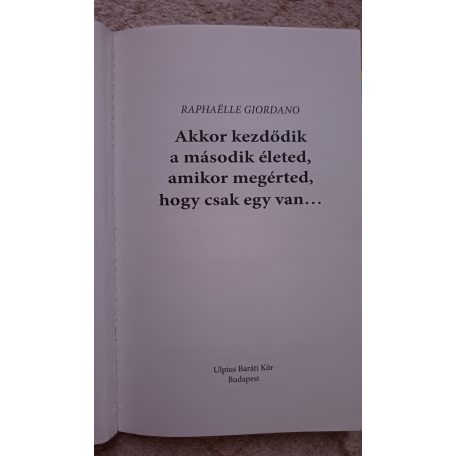 Raphaelle Giordano: A második életed akkor kezdődik, amikor megértetted, hogy csak egy van
