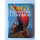 Rosemary Burton · Richard Cavendish · Bernard Stonehouse: Nagy felfedezők utazásai - 30 kalandos utazás az ókortól napjainkig