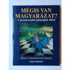   Hans J. Eysenck - Carl Sargent: Mégis van magyarázat?- A paranormális jelenségek titkai