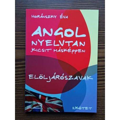 Horánszky Éva: Angol nyelvtan "kicsit" másképpen I-II. (Igeidők + Elöljárószavak)