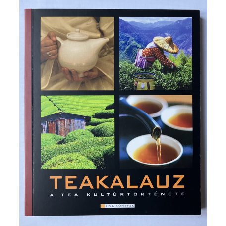 Kiss Mariann: Teakalauz I-II (A teáról praktikusan- A tea kultúrtörténete)