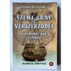 Práczki István: Szent Grál és vérszerződés - A Da Vinci kód feltörése