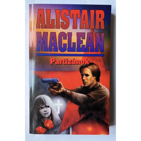 Alistair Maclean: Őfelsége hadihajója, A halál dala, A kulcsszó: rettegés, Végtelen éjszaka, Az első számú légierő, Túsztorony, Hajtóvadászat, Partizánok (Nyolc  regény)