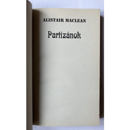 Alistair Maclean: Őfelsége hadihajója, A halál dala, A kulcsszó: rettegés, Végtelen éjszaka, Az első számú légierő, Túsztorony, Hajtóvadászat, Partizánok (Nyolc  regény)
