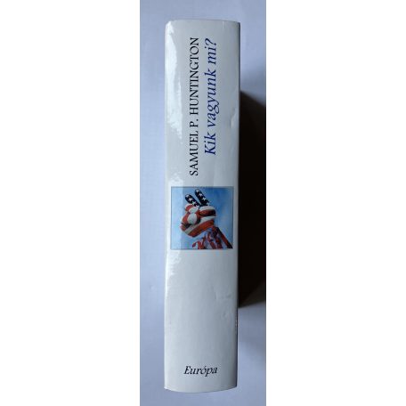 Samuel P. Huntington: Kik vagyunk mi? - Az amerikai nemzeti identitás dilemmái