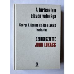   John Lukacs: A történelem eleven valósága - George F. Kennan és John Lukacs levelezése