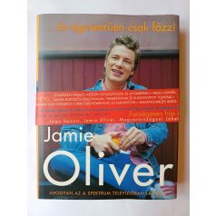   Jamie Oliver: ...és egyszerűen csak főzz! (Első kiadás!)