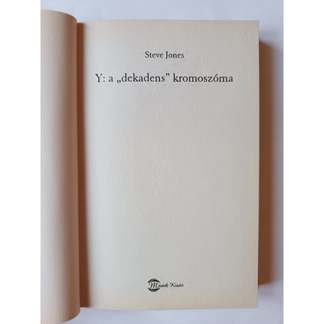 Steve Jones: Y: A "dekadens" kromoszóma avagy A géntől a nemig, a nemtől az... 
