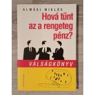 Almási Miklós: Hová tűnt az a rengeteg pénz? - Válságkönyv
