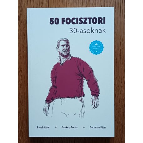 Banai Ádám-Bánkuty Tamás-Suchman Péter: 50 focisztori 30-asoknak