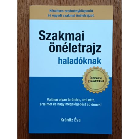Kránitz Éva: Szakmai önéletrajz haladóknak Váltson olyan területre, ami célt, értelmet és nagy megelégedettséget ad önnek!
