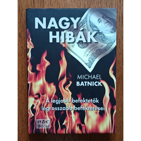 Michael Batnick: Nagy hibák - A legjobb befektetők legrosszabb befektetései