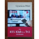 Gyuricza Péter: Maradjanak velünk! Az RTL Klub és a Tv2 története
