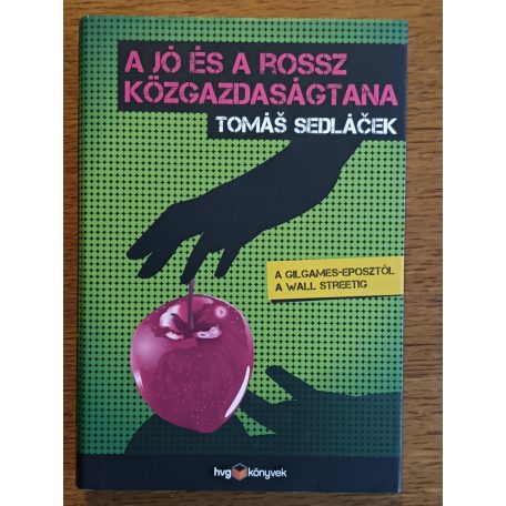 Tomas Sedlacek: A jó és a rossz közgazdaságtana - A Gilgames-eposztól a Wall Streetig