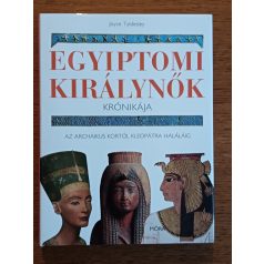   Joyce Tyldesley: Egyiptomi királynők krónikája - Az archaikus kortól Kleopátra haláláig