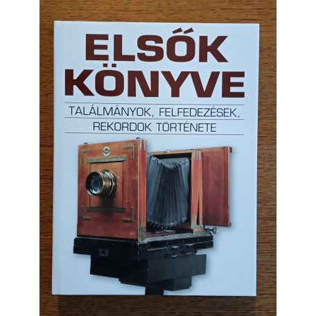 Tóth Emese (szerk.): Elsők könyve (Találmányok, felfedezések, rekordok története)