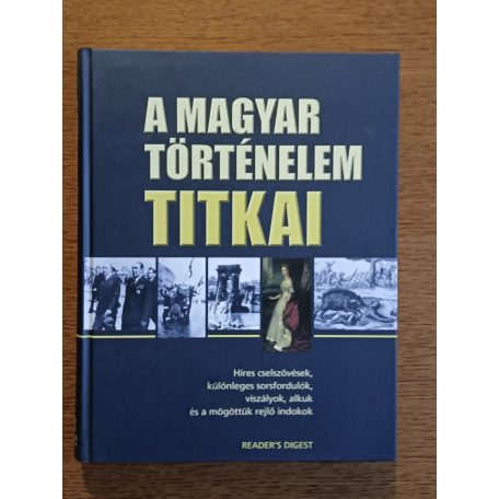 Falcsik Mari (szerk.): A magyar történelem titkai Híres cselszövések, különleges sorsfordulók, viszályok, alkuk és a mögöttük rejlő indokok