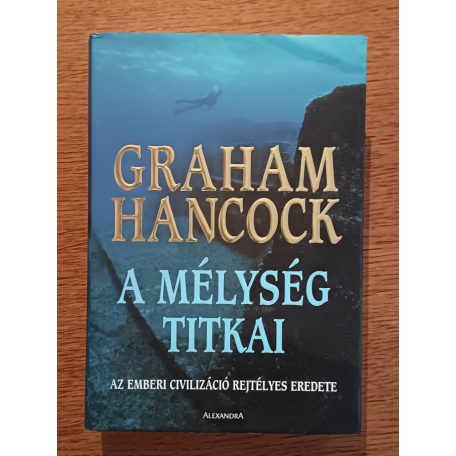 Graham Hancock: A mélység titkai - Az emberi civilizáció rejtélyes eredete
