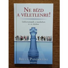   Bruce Pandolfini: Ne bízd a véletlenre! Sakkstratégiák a munkában és az életben