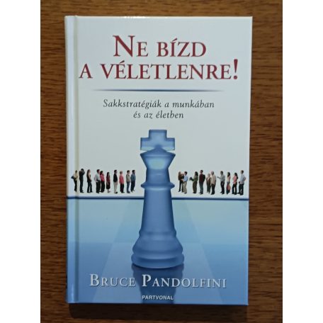 Bruce Pandolfini: Ne bízd a véletlenre! Sakkstratégiák a munkában és az életben