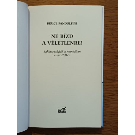 Bruce Pandolfini: Ne bízd a véletlenre! Sakkstratégiák a munkában és az életben