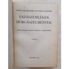   Szurmay Sándor, vitéz uzsoki báró: Vadászemlékek, horgászélmények Vitéz József királyi herceg előszavával