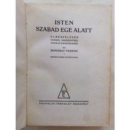 Zsindely Ferenc: Isten szabad ege alatt. Elbeszélések vadról, vadászatról, vadászemlékekről.
